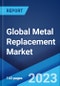 Global Metal Replacement Market: Industry Trends, Share, Size, Growth, Opportunity and Forecast 2023-2028 - Product Thumbnail Image