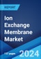 Ion Exchange Membrane Market Report by Charge, Material, Structure, Application, and Region 2024-2032 - Product Image