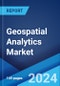 Geospatial Analytics Market Report by Component, Type, Technology, Enterprise Size, Deployment Mode, Vertical, and Region 2024-2032 - Product Image