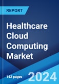 Healthcare Cloud Computing Market Report by Service Model, Cloud Deployment Model, Application, End User, and Region 2024-2032- Product Image