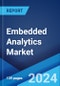 Embedded Analytics Market Report by Solution, Analytics Tool, Deployment Mode, Business Function, Organization Size (Small and Medium-Sized Enterprises, Large Enterprises), Industry Vertical, and Region 2024-2032 - Product Image