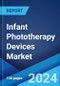 Infant Phototherapy Devices Market Report by Light Source (Fluorescent Lamps, Light-Emitting Diodes, Quartz Halogen Lamps, Gas Discharge Tubes), Configuration, End User, and Region 2024-2032 - Product Image