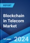 Blockchain in Telecom Market Report by Provider, Organization Size, Application, and Region 2024-2032 - Product Image