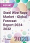 Steel Wire Rope Market - Global Forecast Report 2024-2032 - Product Image