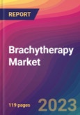 Brachytherapy Market Size, Market Share, Application Analysis, Regional Outlook, Growth Trends, Key Players, Competitive Strategies and Forecasts, 2023 to 2031- Product Image