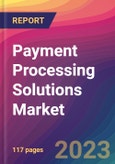 Payment Processing Solutions Market Size, Market Share, Application Analysis, Regional Outlook, Growth Trends, Key Players, Competitive Strategies and Forecasts, 2023 to 2031- Product Image