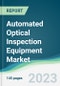 Automated Optical Inspection Equipment Market Forecasts from 2023 to 2028 - Product Image
