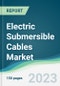 Electric Submersible Cables Market Forecasts from 2023 to 2028 - Product Thumbnail Image