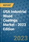 USA Industrial Wood Coatings Market - 2023 Edition - Product Image