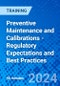 Preventive Maintenance and Calibrations - Regulatory Expectations and Best Practices (Recorded) - Product Thumbnail Image