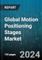 Global Motion Positioning Stages Market by Movement Type (Goniometer, Linear, Rotary), Bearing Type (Air Bearing, Mechanical Bearing), Motor Type, Load Capacity, Axis, Application - Forecast 2024-2030 - Product Image