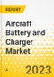 Aircraft Battery and Charger Market - A Global and Regional Analysis - Analysis and Forecast, 2024-2030 - Product Image