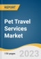 Pet Travel Services Market Size, Share & Trends Analysis Report by Pet Type (Dogs, Cats), Travel Type (Domestic, International), Application Type, Booking Type, Region, and Segment Forecasts, 2024-2030 - Product Image