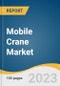 Mobile Crane Market Size, Share & Trends Analysis Report by Product Type (Truck Mounted Crane, Trailer Mounted Crane, Crawler Crane), Application (Construction, Industrial, Utility), Region, and Segment Forecasts, 2023-2030 - Product Thumbnail Image