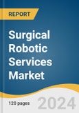 Surgical Robotic Services Market Size, Share & Trends Analysis Report by Application (Neurology, Urology), End-use (Inpatient (Hospital), Outpatient (ASCs, Surgical Centers)), Region, and Segment Forecasts, 2024-2030- Product Image