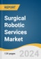 Surgical Robotic Services Market Size, Share & Trends Analysis Report by Application (Neurology, Urology), End-use (Inpatient (Hospital), Outpatient (ASCs, Surgical Centers)), Region, and Segment Forecasts, 2024-2030 - Product Thumbnail Image