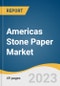 Americas Stone Paper Market Size, Share & Trends Analysis Report by Application (Packaging Papers, Labelling Papers, Self-adhesive Papers, Others), Region, and Segment Forecasts, 2024-2030 - Product Image