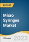 Micro Syringes Market Size, Share & Trends Analysis Report by Syringe Type (Autosampler Syringes, Manual Syringes), End-use (Hospitals, Outpatient Facilities, Research & Manufacturing), Region, and Segment Forecasts, 2023-2030 - Product Thumbnail Image