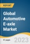 Global Automotive E-axle Market Size, Share & Trends Analysis Report by Application (Front, Rear), Region (North America, Europe, Asia Pacific, Latin America, MEA), and Segment Forecasts, 2023-2030 - Product Image