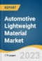 Automotive Lightweight Material Market Size, Share & Trends Analysis Report by Product (Metals, Composites, Plastics, Elastomers), End Use (Passenger Cars, Light Commercial Vehicle), Application, Region, and Segment Forecasts, 2023-2030 - Product Thumbnail Image