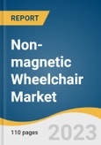 Non-magnetic Wheelchair Market Size, Share & Trends Analysis Report by Patient Weight, Magnetic Field Strength, End-use, Region, and Segment Forecasts, 2024-2030- Product Image