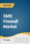 SMS Firewall Market Size, Share & Trends Analysis Report by Component (SMS Firewall Platform, Services), SMS Type (A2P Messaging, P2P Messaging), Deployment Mode (On-premise, Cloud), SMS Traffic, Region, and Segment Forecasts, 2023-2030 - Product Image