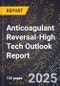 2025 Global Forecast for Anticoagulant Reversal (2026-2031 Outlook)-High Tech Outlook Report - Product Thumbnail Image