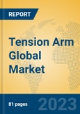 Tension Arm Global Market Insights 2023, Analysis and Forecast to 2028, by Manufacturers, Regions, Technology, Application, Product Type- Product Image