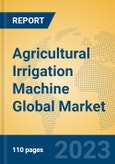 Agricultural Irrigation Machine Global Market Insights 2023, Analysis and Forecast to 2028, by Manufacturers, Regions, Technology, Application, Product Type- Product Image