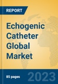 Echogenic Catheter Global Market Insights 2023, Analysis and Forecast to 2028, by Manufacturers, Regions, Technology, Application, Product Type- Product Image