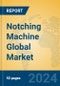 Notching Machine Global Market Insights 2024, Analysis and Forecast to 2029, by Manufacturers, Regions, Technology, Product Type - Product Thumbnail Image