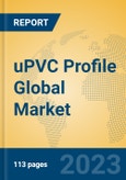 uPVC Profile Global Market Insights 2023, Analysis and Forecast to 2028, by Manufacturers, Regions, Technology, Application, Product Type- Product Image