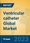 Ventricular catheter Global Market Insights 2023, Analysis and Forecast to 2028, by Manufacturers, Regions, Technology, Application, Product Type - Product Image