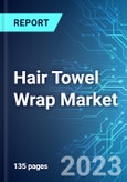 Hair Towel Wrap Market: Analysis By Hair Type, By Fiber Type, By Distribution Channel By Region Size and Trends with Impact of COVID-19 and Forecast up to 2028- Product Image