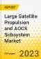 Large Satellite Propulsion and AOCS Subsystem Market - A Global and Regional Analysis: Focus on Application, End User, Subsystem, and Region - Analysis and Forecast, 2023-2033 - Product Image