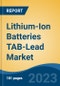 Lithium-Ion Batteries TAB-Lead Market - Global Industry Size, Share, Trends, Opportunity, and Forecast, 2018-2028F - Product Image