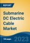 Submarine DC Electric Cable Market - Global Industry Size, Share, Trends, Opportunity, and Forecast, 2018-2028F - Product Image