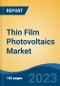 Thin Film Photovoltaics Market - Global Industry Size, Share, Trends, Opportunity, and Forecast, 2018-2028F - Product Thumbnail Image