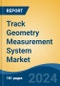 Track Geometry Measurement System Market - Global Industry Size, Share, Trends, Opportunity & Forecast, 2019-2029F - Product Thumbnail Image