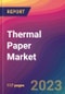 Thermal Paper Market Size, Market Share, Application Analysis, Regional Outlook, Growth Trends, Key Players, Competitive Strategies and Forecasts, 2023-2031 - Product Thumbnail Image