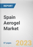 Spain Aerogel Market By Form, By Type, By End Use Industry: Opportunity Analysis and Industry Forecast, 2023-2032- Product Image