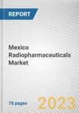 Mexico Radiopharmaceuticals Market By Radioisotope, By Application, By Type, By End User: Opportunity Analysis and Industry Forecast, 2023-2032- Product Image