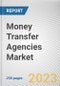 Money Transfer Agencies Market By Service Type, By End User: Global Opportunity Analysis and Industry Forecast, 2023-2032 - Product Thumbnail Image