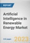 Artificial Intelligence in Renewable Energy Market By Deployment Type, By Component Type, By End-Use Industry: Global Opportunity Analysis and Industry Forecast, 2023-2032 - Product Thumbnail Image