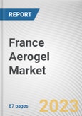 France Aerogel Market By Form, By Type, By End Use Industry: Opportunity Analysis and Industry Forecast, 2023-2032- Product Image