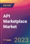 API Marketplace Market Size, Market Share, Application Analysis, Regional Outlook, Growth Trends, Key Players, Competitive Strategies and Forecasts, 2023-2031 - Product Thumbnail Image