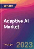 Adaptive AI Market Size, Market Share, Application Analysis, Regional Outlook, Growth Trends, Key Players, Competitive Strategies and Forecasts, 2023-2031- Product Image