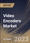 Video Encoders Market Size, Share & Industry Trends Analysis Report By Type (Rack-Mounted, and Standalone), By Application (Broadcast, and Surveillance), By Number of Channel, By Regional Outlook and Forecast, 2023 - 2030 - Product Thumbnail Image