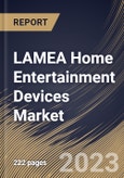 LAMEA Home Entertainment Devices Market Size, Share & Industry Trends Analysis Report By Distribution Channel (Offline, and Online), By Mode Of Connectivity (Wired, and Wireless) By Type, By Country and Growth Forecast, 2023 - 2030- Product Image