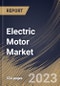 Electric Motor Market Size, Share & Industry Trends Analysis Report By Output Power (Fractional Horsepower (FHP), and Integral Horsepower (IHP)), By Type, By End User, By Regional Outlook and Forecast, 2023 - 2030 - Product Image